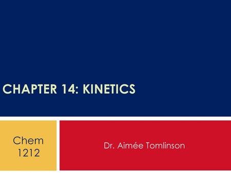 Chapter 14: Kinetics Dr. Aimée Tomlinson Chem 1212.