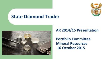 State Diamond Trader AR 2014/15 Presentation Portfolio Committee