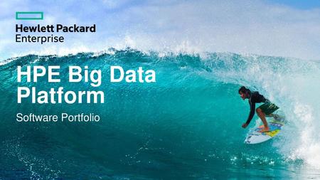 HPE Big Data Platform Software Portfolio.