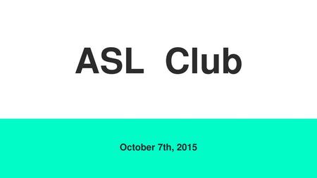 ASL Club October 7th, 2015.