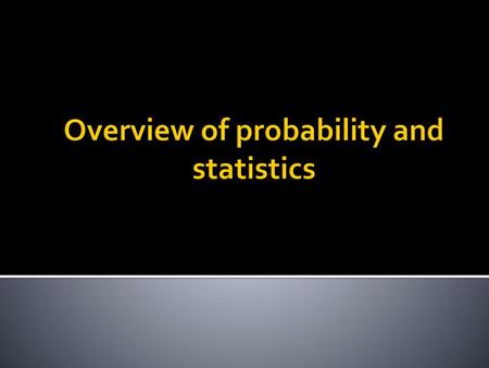 Overview of probability and statistics