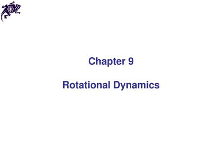 Chapter 9 Rotational Dynamics.