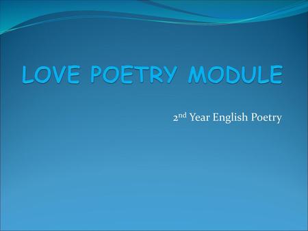 LOVE POETRY MODULE 2nd Year English Poetry.