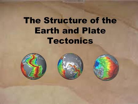 The Structure of the Earth and Plate Tectonics