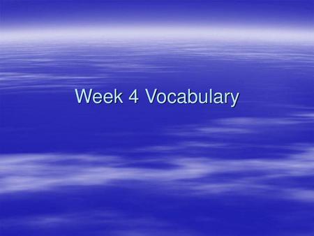 Week 4 Vocabulary.