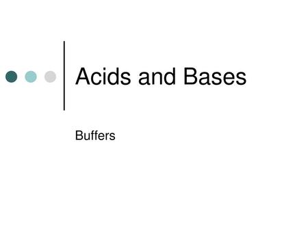 Acids and Bases Buffers.