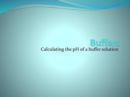 Calculating the pH of a buffer solution