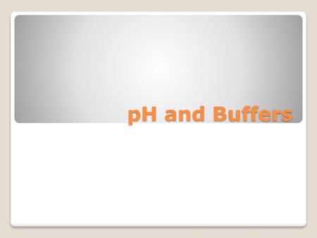 PH and Buffers.