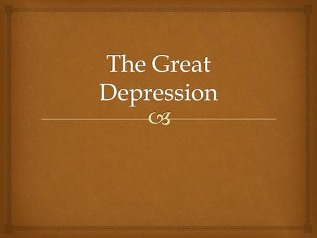 The Great Depression.