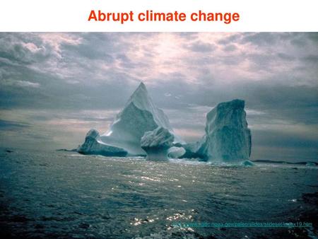 Abrupt climate change http://www.ngdc.noaa.gov/paleo/slides/slideset/index19.htm.