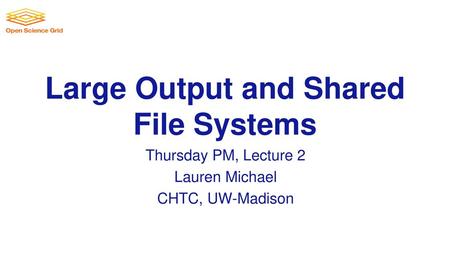 Large Output and Shared File Systems