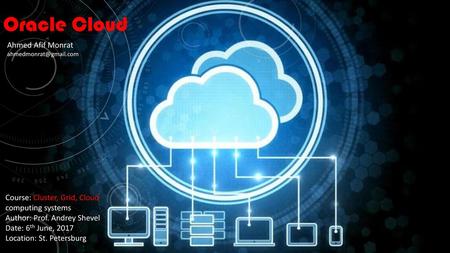 Oracle Cloud Ahmed Afif Monrat Course: Cluster, Grid, Cloud