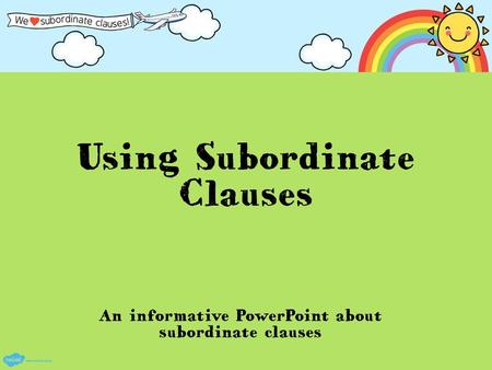 An informative PowerPoint about subordinate clauses