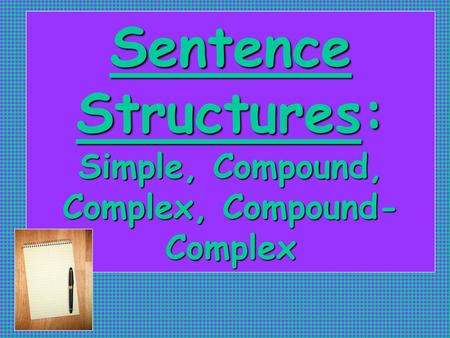 Sentence Structures: Simple, Compound, Complex, Compound-Complex