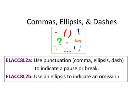 Commas, Ellipsis, & Dashes