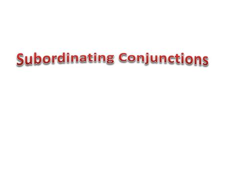 Subordinating Conjunctions