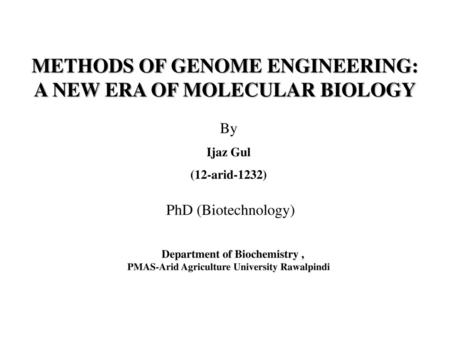 METHODS OF GENOME ENGINEERING: A NEW ERA OF MOLECULAR BIOLOGY