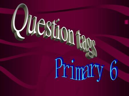 Question tags Primary 6.