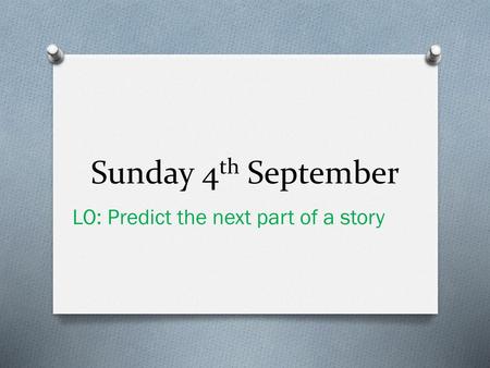 LO: Predict the next part of a story