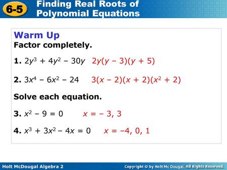 Warm Up Factor completely. 1. 2y3 + 4y2 – 30y 2y(y – 3)(y + 5)