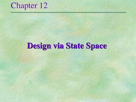 Chapter 12 Design via State Space <<<4.1>>>