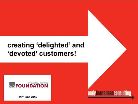 creating ‘delighted’ and ‘devoted’ customers!