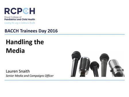 Handling the Media BACCH Trainees Day 2016 Lauren Snaith