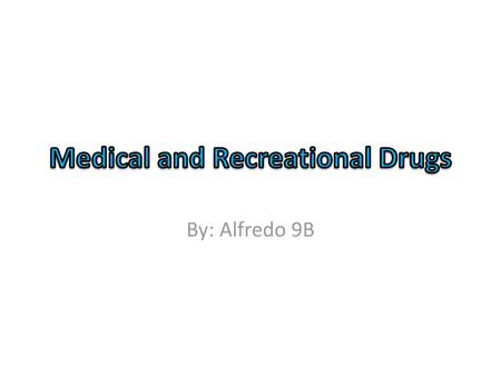 Medical and Recreational Drugs