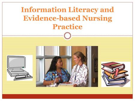 Information Literacy and Evidence-based Nursing Practice