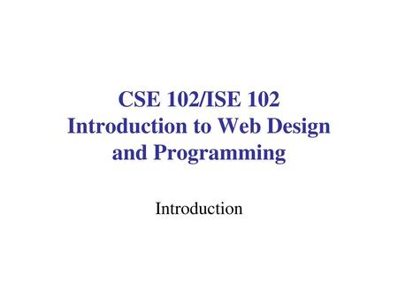 CSE 102/ISE 102 Introduction to Web Design and Programming