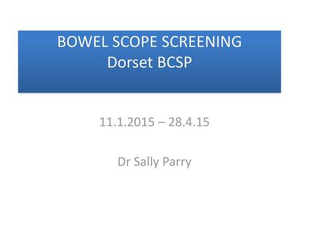 BOWEL SCOPE SCREENING Dorset BCSP