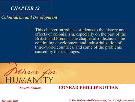 CHAPTER 12 This chapter introduces students to the history and effects of colonialism, especially on the part of the British and French. The chapter also.