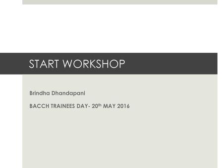 Brindha Dhandapani BACCH TRAINEES DAY- 20th MAY 2016