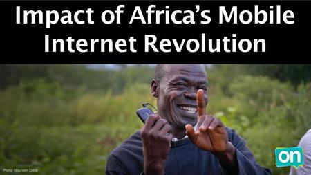 Impact of Africa’s Mobile Internet Revolution