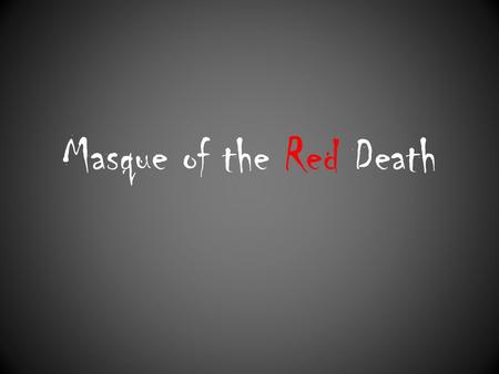 Masque of the Red Death.