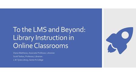 To the LMS and Beyond: Library Instruction in Online Classrooms