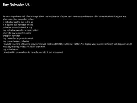 Buy Nolvadex Uk As you can probably tell, I feel strongly about the importance of spare parts inventory and want to offer some solutions along the way.