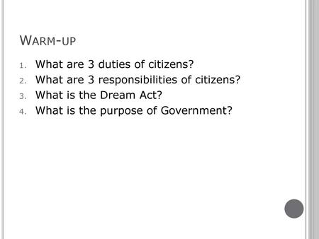 Warm-up What are 3 duties of citizens?