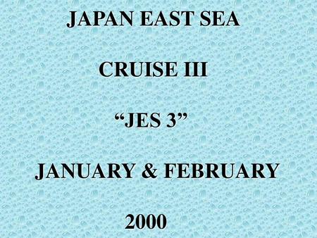 JAPAN EAST SEA CRUISE III “JES 3” JANUARY & FEBRUARY 2000.