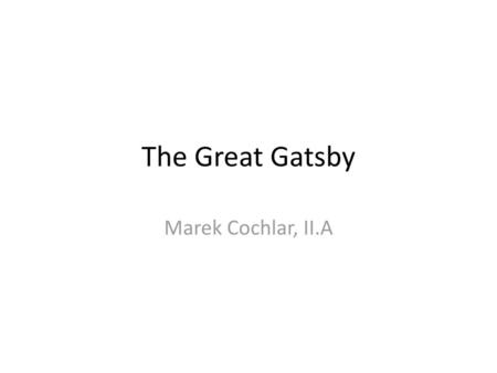 The Great Gatsby Marek Cochlar, II.A.