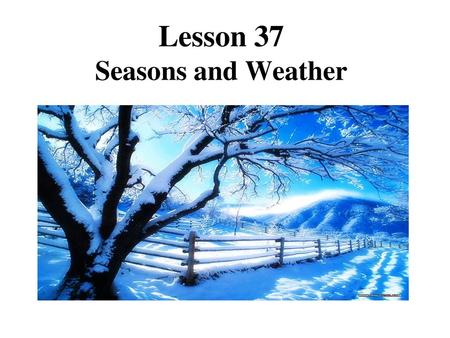 Lesson 37 Seasons and Weather