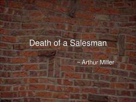 Death of a Salesman ~ Arthur Miller.