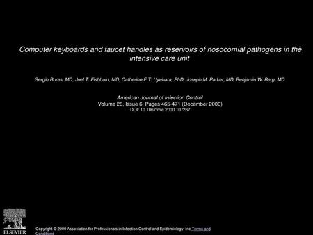 Computer keyboards and faucet handles as reservoirs of nosocomial pathogens in the intensive care unit  Sergio Bures, MD, Joel T. Fishbain, MD, Catherine.