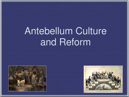 Antebellum Culture and Reform