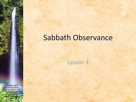 Sabbath Observance Lesson 3 Copyright © 2017 Standard Publishing,