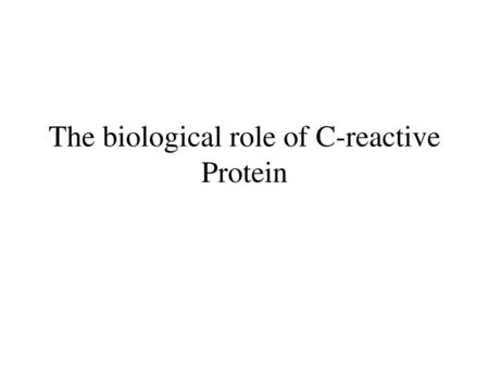 The biological role of C-reactive Protein