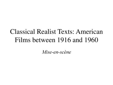 Classical Realist Texts: American Films between 1916 and 1960