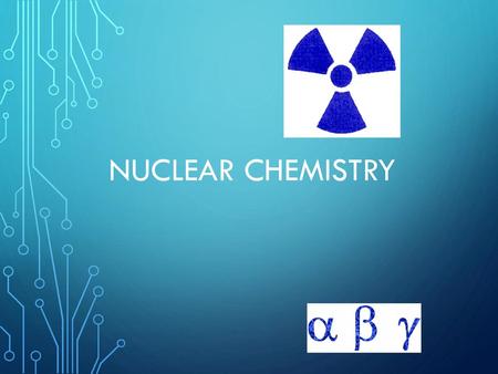 NUCLEAR CHEMISTRY.