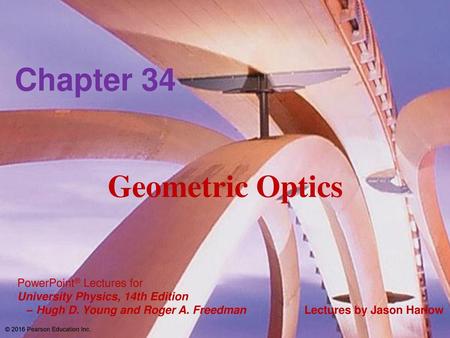 Chapter 34 Geometric Optics © 2016 Pearson Education Inc.