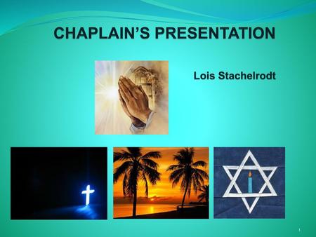 CHAPLAIN’S PRESENTATION Lois Stachelrodt